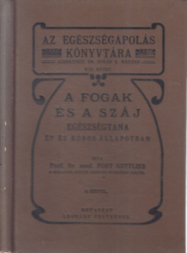 A fogak �s a sz�j eg�szs�gtana �p �s k�ros �llapotban (Az eg�szs�g�pol�s k�nyvt�ra VIII.)