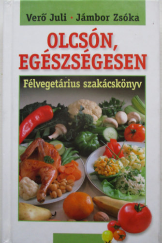 Olcsn, egszsgesen (flvegetrinus szakcsknyv)