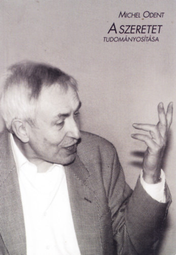 Michael Odent - A szeretet tudomnyostsa