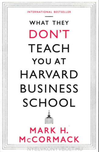 Mark H. McCormack - What They Don't Teach You At Harvard Business School