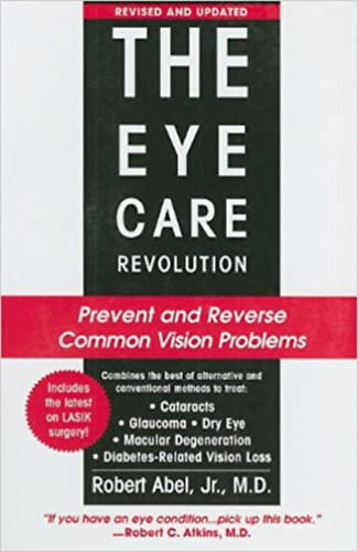 Robert Abel Jr. - The Eye Care Revolution: Prevent and Reverse Common Vision Problems