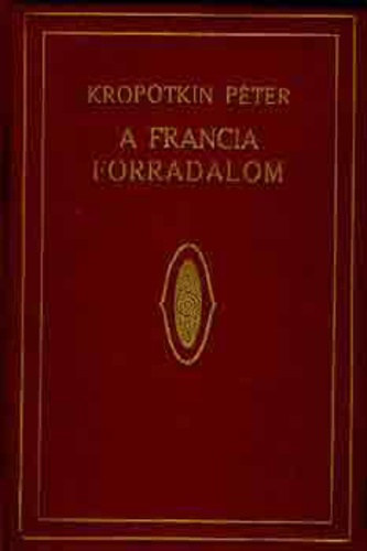 Kropotkin Pter - A francia forradalom I.