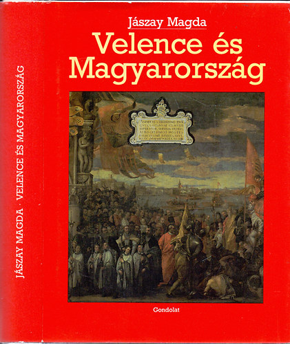 Velence �s Magyarorsz�g - Egy szomsz�ds�g k�zdelmes t�rt�nete