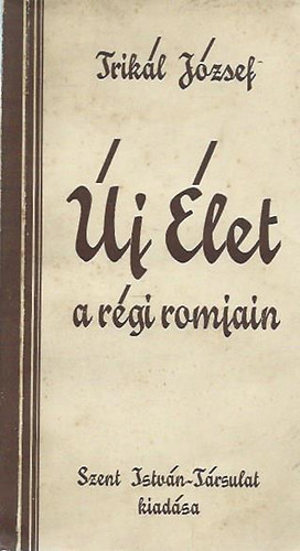 Trikl Jzsef - j let a rgi romjain