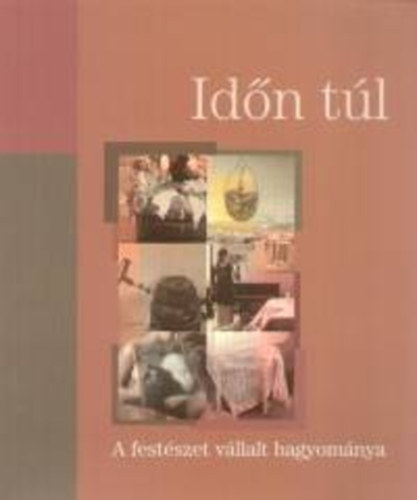 Id�n t�l A FEST�SZET V�LLALT HAGYOM�NYA/KI�LL�T�SI KATAL�GUS - SZOMBATHELYI K�PT�R 2006. M�RCIUS 16-�PRILIS 29.