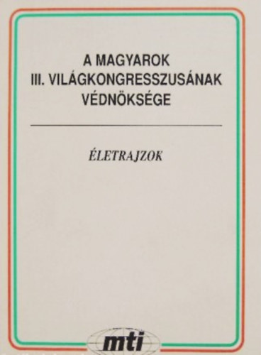 A magyarok III. vil�gkongresszus�nak v�dn�ks�ge (�letrajzok)