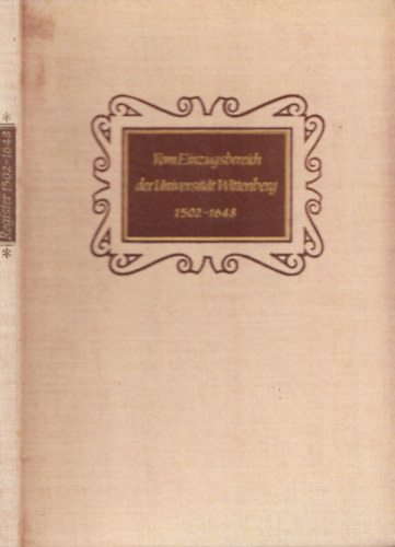 Vom Einzugsbereich der Universit�t Wittenberg (Kartographische Darstellung und Ortsregister) Teil I - 1502 bis 1648