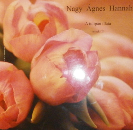 Nagy gnes Hanna - A tulipn illata