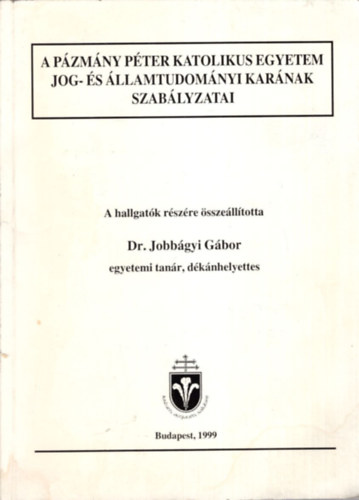 Dr. Jobbgyi Gbor - A Pzmny Pter Katolikus Egyetem Jog- s llamtudomnyi Karnak szablyzatai