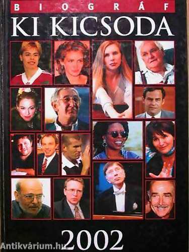 Biogrf Ki Kicsoda 2002 KORTRSAINK LETRAJZI LEXIKONA -  A mdiaszereplk, politikusok, mvszek, sportolk mindennapjaink rszv vlnak