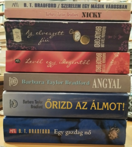 7 db Barbara Taylor Bradford: Az elveszett fi�; Angyal; Egy gazdag n�; Lev�l egy idegent�l; Nicky; �rizd az �lmot!; Szerelem egy m�sik v�rosban