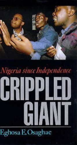 Eghosa E. Osaghae - Crippled Giant: Nigeria Since Independence