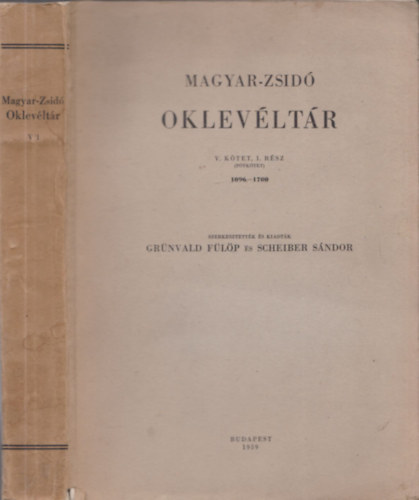 Grnvald Flp-Scheiber Sndor - Magyar-Zsid Oklevltr V.ktet, 1.rsz (ptktet) 1096-1700