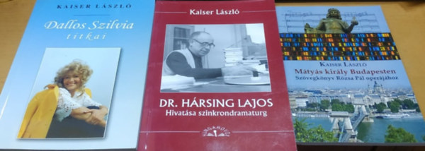 3 db Kaiser Lszl: Dallos Szilvia titkai + Dr. Hrsing Lajos: Hivatsa szinkrondramaturg + Mtys kirly Budapesten