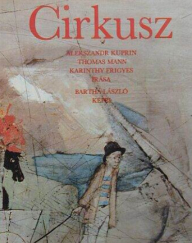 Alekszandr Kuprin - Cirkusz - Bartha Lszl tizenkt kpvel