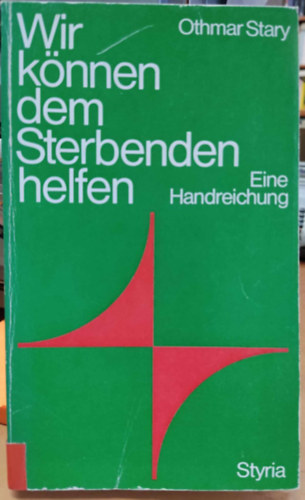 Othmar Stary - Wir knnen dem Sterbenden helfen - Eine Handreichung (Segthetnk a haldoklkon - Egy tjkoztat)