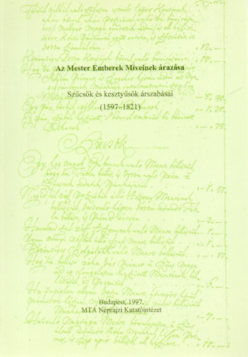 Szerk: Flrin Mria - Az Mester Emberek Mveinek razsa - Szcsk s kesztysk rszabsai (1597-1821)