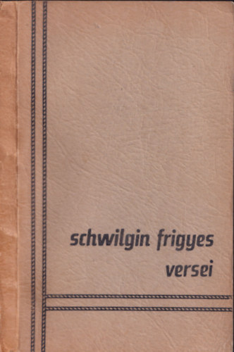 Schwilgin Frigyes - Schwilgin Frigyes versei (dedik�lt)