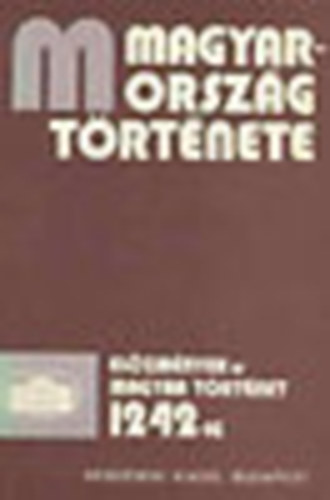 Magyarorsz�g t�rt�nete - el�zm�nyek �s magyar t�rt�net 1242-ig I-II.