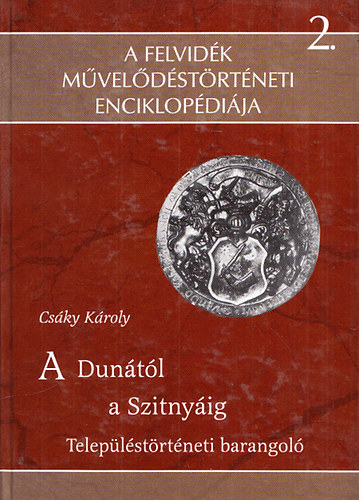 Csky Kroly - A Duntl a Szitnyig (A Felvidk mveldstrtneti enciklopdija 2.)