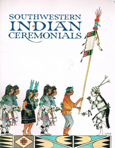 Tom Bahti - Southwestern Indian Ceremonials ("D�lnyugat-indiai szertart�sok" angol nyelven)