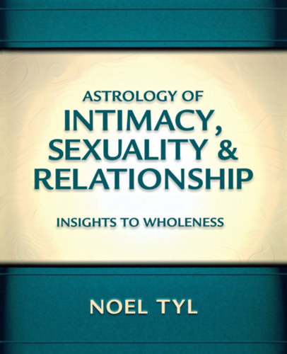 Astrology of Intimacy, Sexuality & Relationships - Insights to Wholeness