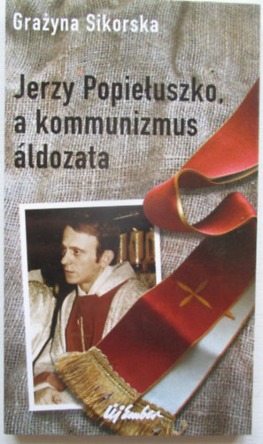 Jerzy Popietuszko, a kommunizmus ldozata