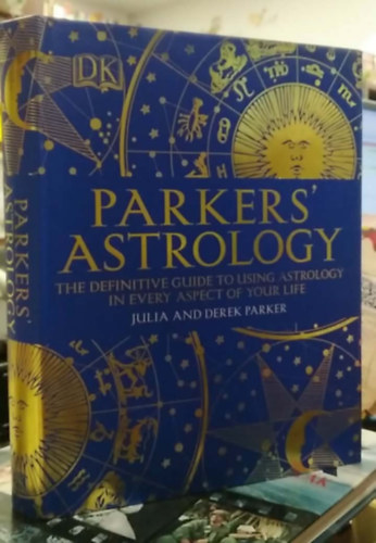 Julia & Derek Parker - Parker's Astrology - The Definitive Guide to Using Astrology in Every Aspect of your Life - (Parker asztrológia angol nyelven) - angol nyelvű