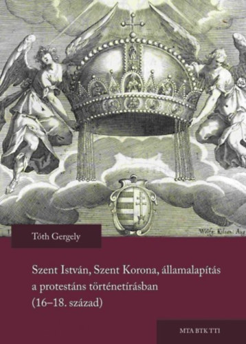 Szent Istvn, Szent Korona, llamalapts a protestns trtnetrsban  (16-18. szzad)