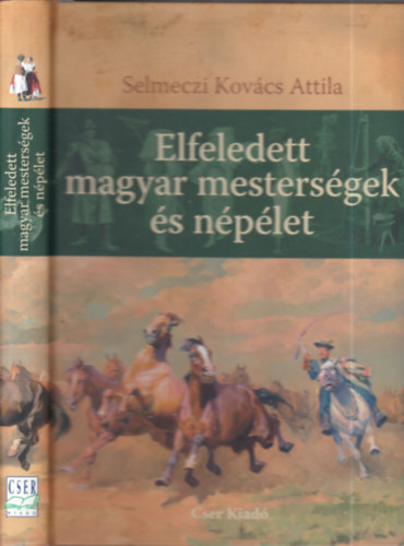Selmeczi Kovcs Attila - Elfeledett magyar mestersgek s nplet