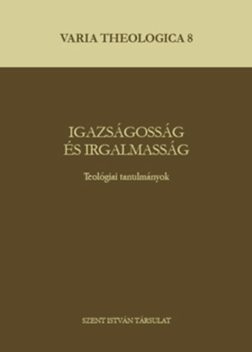 Igazsgossg s irgalmassg - Teolgiai tanulmnyok