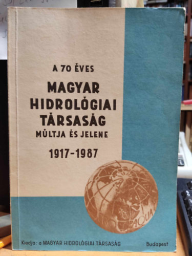 Dr. Honfi Jnosn  Vitlis Gyrgy (illus.) - A 70 ves magyar hidrolgiai trsasg mltja s jelene 1917-1987