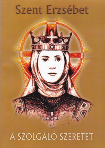 Szent Erzs�bet, a szolg�l� szeretet