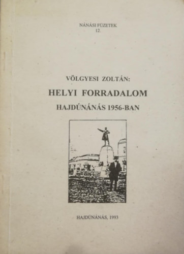 Vlgyesi Zoltn - Helyi forradalom - Hajdnns 1956-ban