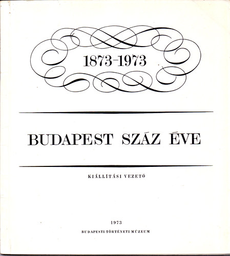 Budapest szz ve 1873-1973 (Killtsi vezet)