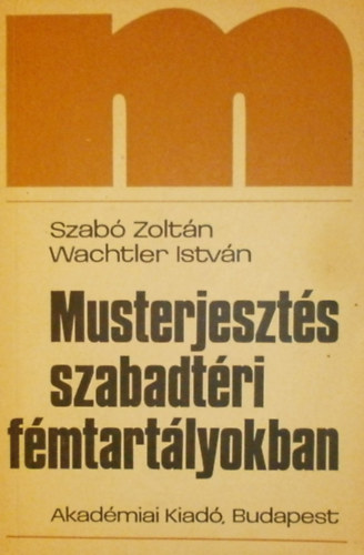Szabó Zoltán - Wachtler István - Musterjesztés szabadtéri fémtartályokban