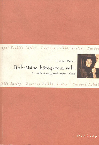 Bokrtba ktgetem vala (A moldvai magyarok nprajzhoz)