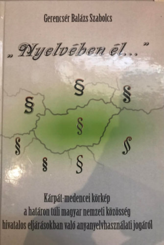 " Nyelvben l..." - Krpt-medencei krkp a hatron tli magyarok hivatalos anyanyelvhasznlati jogairl