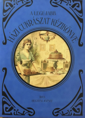A legjabb hzi cukrszat kziknyve (reprint)