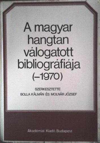 Bolla Klmn ; Molnr Jzsef (szerk.) - A magyar hangtan vlogatott bibliogrfija (-1970)