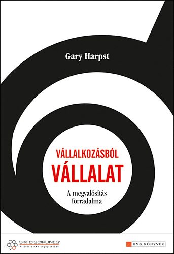 Gary Harpst - Vllalkozsbl vllalat - A megvalsts forradalma