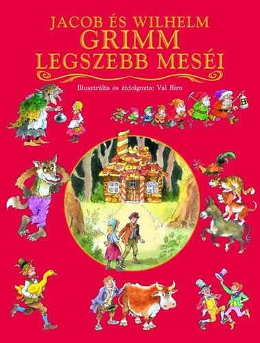 Jacob Grimm; Wilhelm Grimm - Jacob s Wilhelm Grimm legszebb mesi