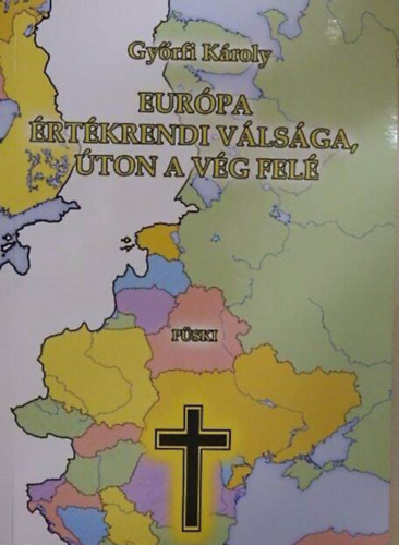 Gyrfi Kroly - Eurpa rtkrendi vlsga, ton a vg fel (A keresztny ember helyes rtksorrendjrl: Isten-Haza-Csald / A test s a llek / Eurpa lelki, erklcsi, szellemi sszeomlsnak f tnyezi / A magyarorszgi helyzet)