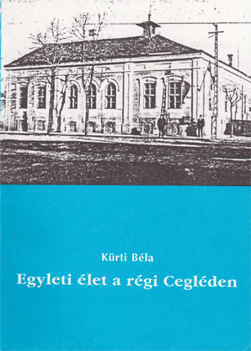 Egyleti �let a r�gi Cegl�den 1842-1949