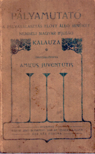 Amicus Juventutis  (szerk.) - Plyamutat (A plyavlaszts eltt ll mindkt nembeli magyar ifjusg kalauza)