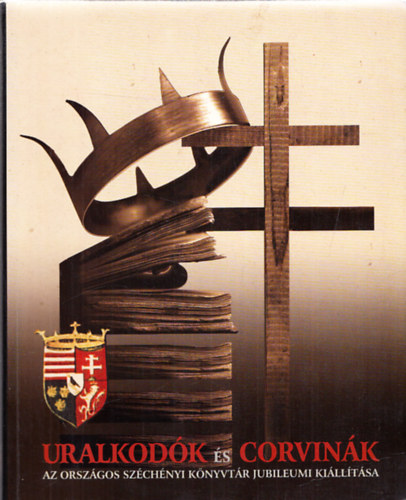 Uralkodk s corvink-Potentates and corvinas (Az OSZK jubil. kill.)