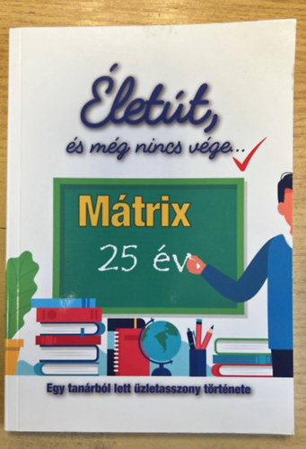 Sipos Etelka - lett, s mg nincs vge... - Egy tanrbl lett zletasszony trtnete - Mtrix 25 v