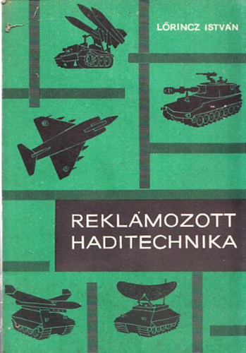 Lőrincz István - Reklámozott haditechnika