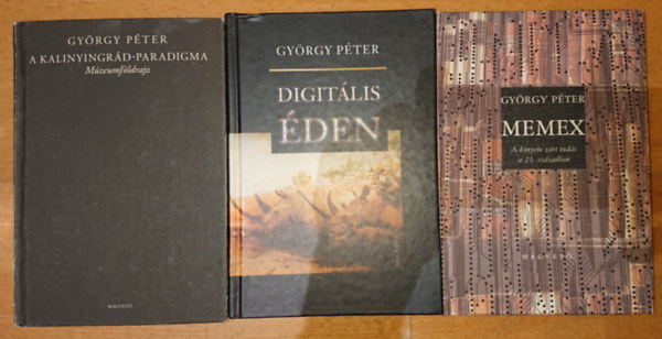 Gyrgy Pter - 3 knyv Gyrgy Pter tollbl: A Kalinyingrd-paradigma, Digitlis den, Memex - knyvekbe zrt tuds a 21. szzadban