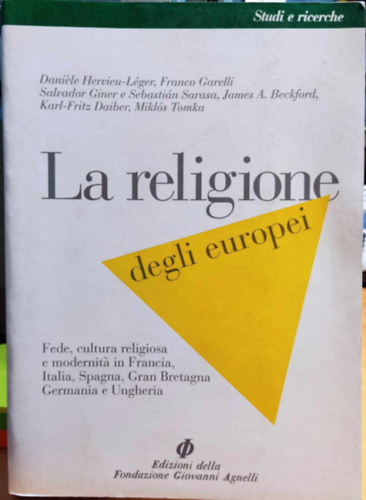 La religione degli europei. Vol. 1: Fede, cultura religiosa e modernita in Francia, Italia, Spagna, Gran Bretagna, Germania e Ungheria.